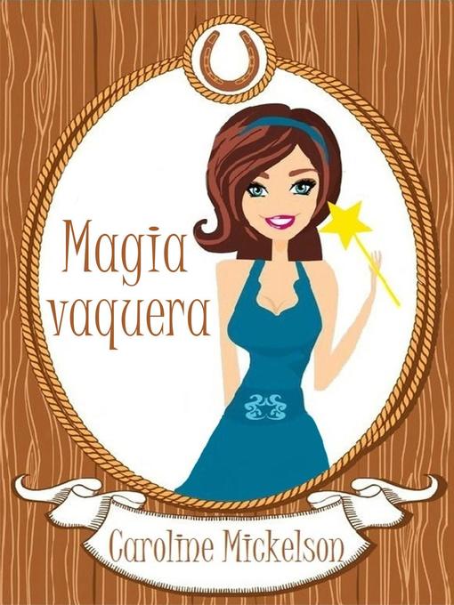 Title details for Magia vaquera by Caroline Mickelson - Available